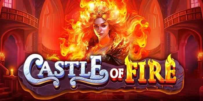 Tips Slot Castle Of Fire Tingkatkan Peluang Menang 